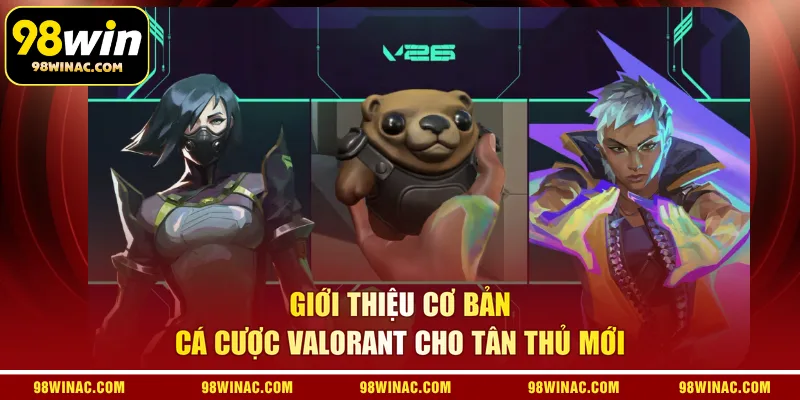 Giới thiệu cơ bản cá cược Valorant cho tân thủ mới
